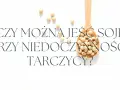 Białko sojowe: Zdrowe? Hormony, tarczyca, mięśnie fakty