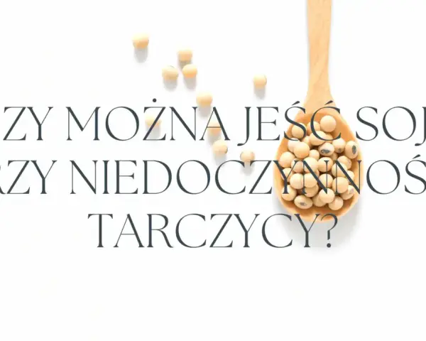 Białko sojowe: Zdrowe? Hormony, tarczyca, mięśnie fakty